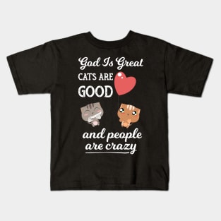 God Is Great Cats Are Good and People Are Crazy - Funny Gift design Kids T-Shirt